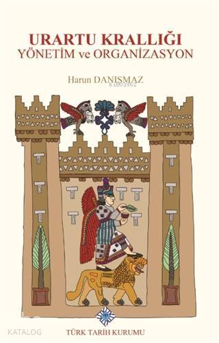 Urartu Krallığı Yönetim ve Organizasyon - 1
