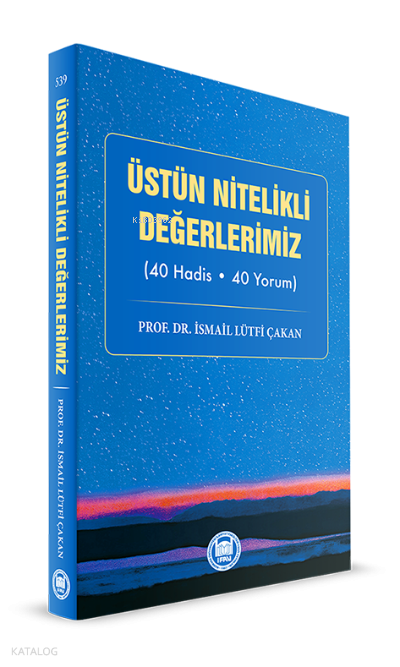 Üstün Nitelikli Değerlerimiz(40 Hadis - 40 Yorum) - 1