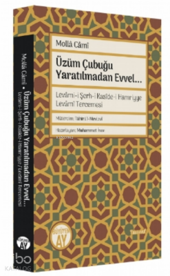 Üzüm Çubuğu Yaratılmadan Evvel...Levâmi-i Şerh-i Kasîde-i Hamriyye Levâmî Tercemesi - 1