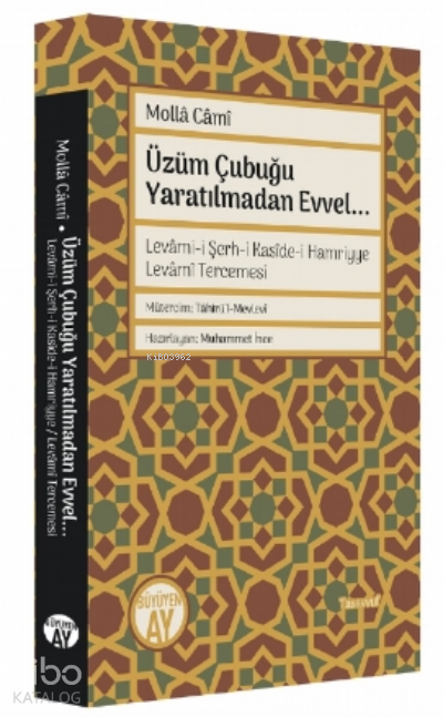Üzüm Çubuğu Yaratılmadan Evvel...Levâmi-i Şerh-i Kasîde-i Hamriyye Levâmî Tercemesi - 1
