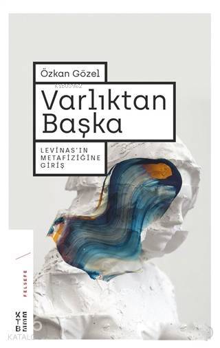 Varlıktan Başka Levinasın Metafiziğine Giriş - 1
