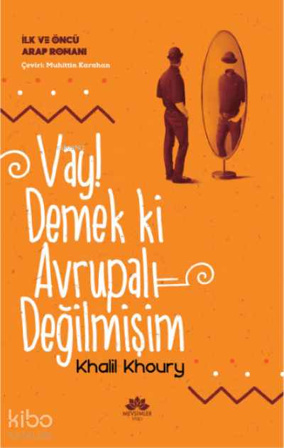 Vay! Demek Ki Avrupalı Değilmişimİlk ve Öncü Arap Romanı - 1