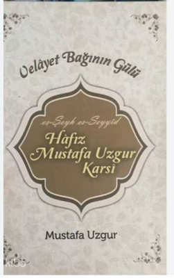 Velayet Bağının Gülü (Ciltli)es-Şeyh es-Seyyid Hafız Mustafa Uzgur Karsi - Ravza Yayınları