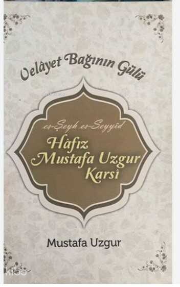 Velayet Bağının Gülü (Ciltli)es-Şeyh es-Seyyid Hafız Mustafa Uzgur Karsi - 1