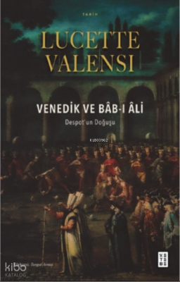 Venedik ve Bâb-ı ÂliDespot’un Doğuşu - 2