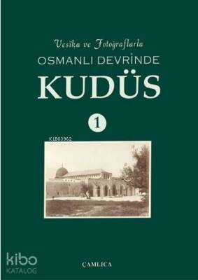 Vesika ve Fotoğraflarla Osmanlı Devrinde Kudüs 1 (Ciltli) - 1