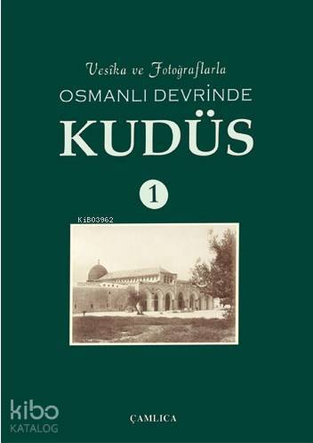 Vesika ve Fotoğraflarla Osmanlı Devrinde Kudüs 1 (Ciltli) - 1