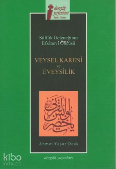 Veysel Kareni ve Üveysilik Sufilik Geleneğinin Efsanevi Öncüsü - 1