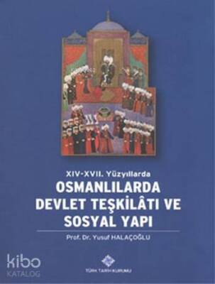 XIV-XVII. Yüzyıllarda Osmanlılarda Devlet Teşkilâtı ve Sosyal Yapı - Türk Tarih Kurumu