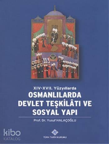 XIV-XVII. Yüzyıllarda Osmanlılarda Devlet Teşkilâtı ve Sosyal Yapı - 1