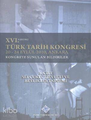XVI. Türk Tarih Kongresi 3. Cilt Selçuklu Devleti ve Beylikler Dönemi - Türk Tarih Kurumu