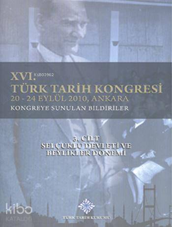 XVI. Türk Tarih Kongresi 3. Cilt Selçuklu Devleti ve Beylikler Dönemi - 1