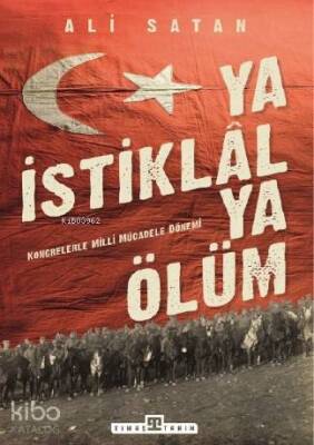 Ya İstiklal Ya Ölüm Kongrelerle Milli Mücadele Dönemi - 1