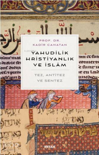 Yahudilik, Hrıstiyanlık ve İslam Tez, Anti Tez ve Sentez - 2