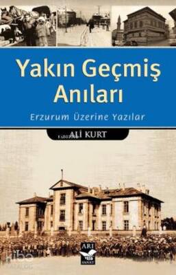Yakın Geçmiş Anıları Erzurum Üzerine Yazılar - 2