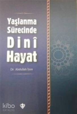 Yaşlanma Sürecinde Dini Hayat - Türkiye Diyanet Vakfı Yayınları
