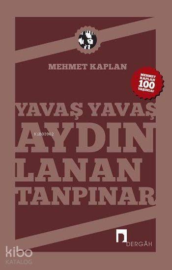 Yavaş Yavaş Aydınlanan Tanpınar Mehmet Kaplanın Kaleminden Ahmet Hamdi Tanpınar... - 1