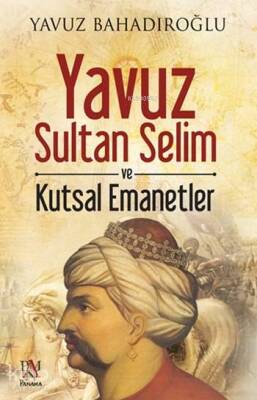 Yavuz Sultan Selim ve Kutsal Emanetler - 2
