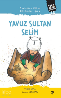 Yavuz Sultan SelimDevletten Cihan Hükümdarlığına - Türkiye Diyanet Vakfı Yayınları