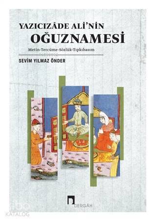 Yazıcızade Alinin Oğuznamesi Metin - Tercüme - Sözlük - Tıpkıbasım - 1