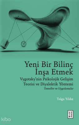 Yeni Bir Bilinç İnşa EtmekVygotsky’nin Psikolojik Gelişim Teorisi ve Diyalektik Yöntemi - 1