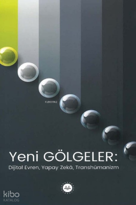Yeni Gölgeler Dijital Evren Yapay Zeka Transhümanizm - 1