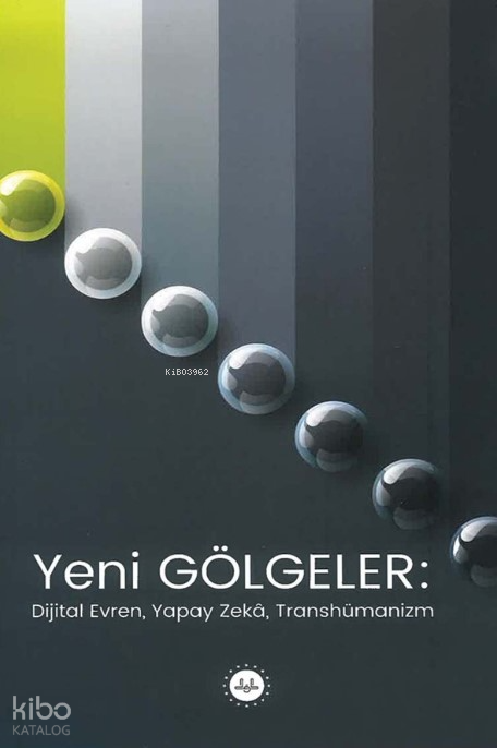 Yeni Gölgeler Dijital Evren Yapay Zeka Transhümanizm - 1