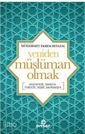 Yeniden Müslüman Olmak Düşüncede, İnançta, Yürekte, Sözde, Davranışta - 1