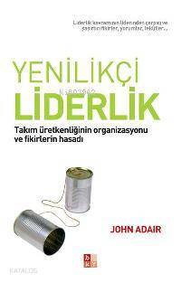 Yenilikçi Liderlik Takım Üretkenliğinin Organizasyonu ve Fikirlerin Hasadı - 1