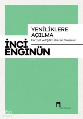 Yeniliklere Açılma - Hürriyet ve Eğitim Üzerine Makaleler - Dergah Yayınları