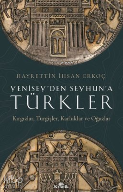 Yeniseyden Seyhuna Türkler Kırgızlar-Türgişler-Karluklar ve Oğuzlar - 1