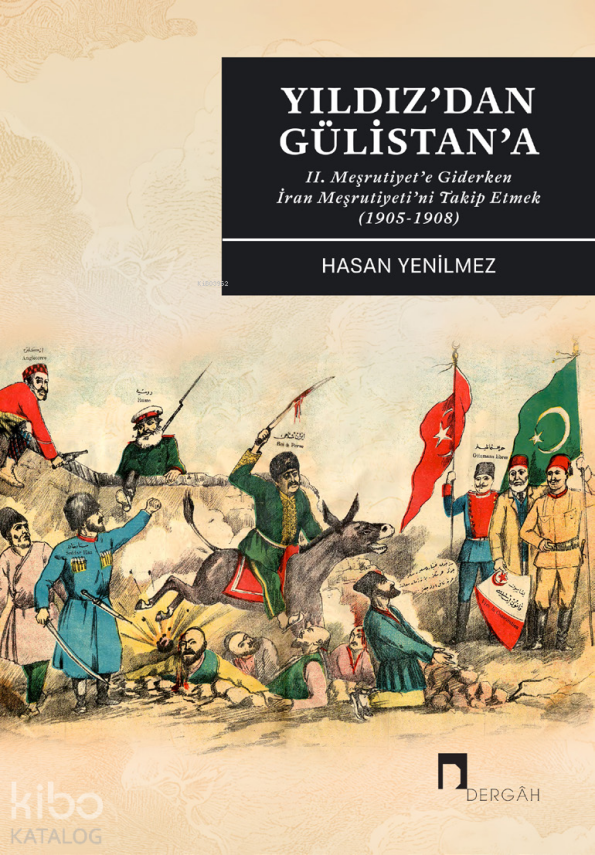Yıldızdan GülistanaII. Meşrutiyet’e Giderken İran Meşrutiyeti’ni Takip Etmek (1905-1908) - 1