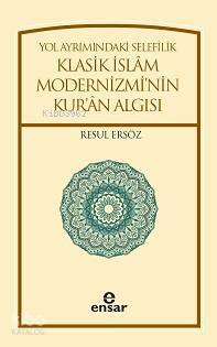 Yol Ayrımındaki Selefilik Klasik İslâm Modernizminin Kurân Algısı - 1