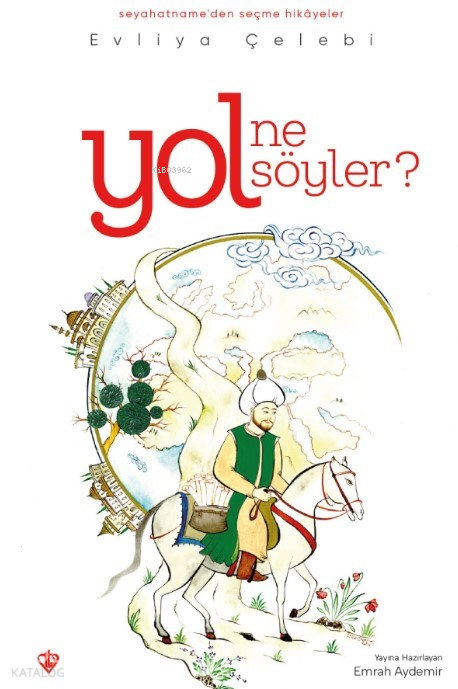 Yol Ne Söyler? Seyahatnameden Seçme Hikayeler - 1