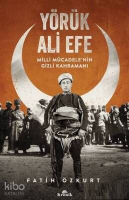 Yörük Ali Efe Milli Mücadelenin Gizli Kahramanı - 1
