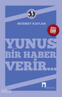 Yunus Bir Haber Verir... Mehmet Kaplanın Yunus Emreye Dair Yazıları - 1