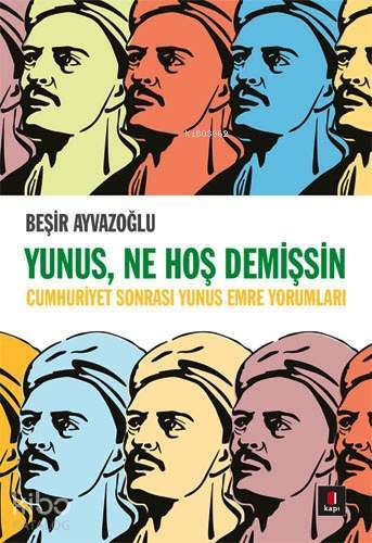 Yunus, Ne Hoş Demişsin Cumhuriyet Sonrası Yunus Emre Yorumları - 2