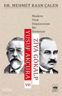 Yusuf Akçura ve Ziya Gökalp Modern Türk Düşüncesine Bir Derkenar - 1