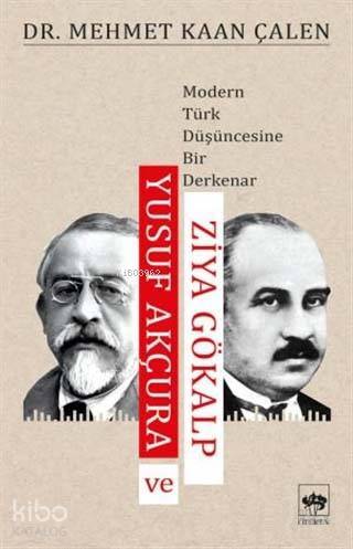 Yusuf Akçura ve Ziya Gökalp Modern Türk Düşüncesine Bir Derkenar - 1