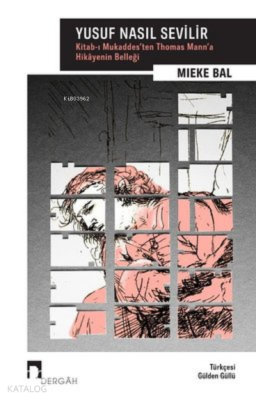 Yusuf Nasıl Sevilir Kitab-ı Mukaddes’ten Thomas Mann’a Hikayenin Belleği - Dergah Yayınları