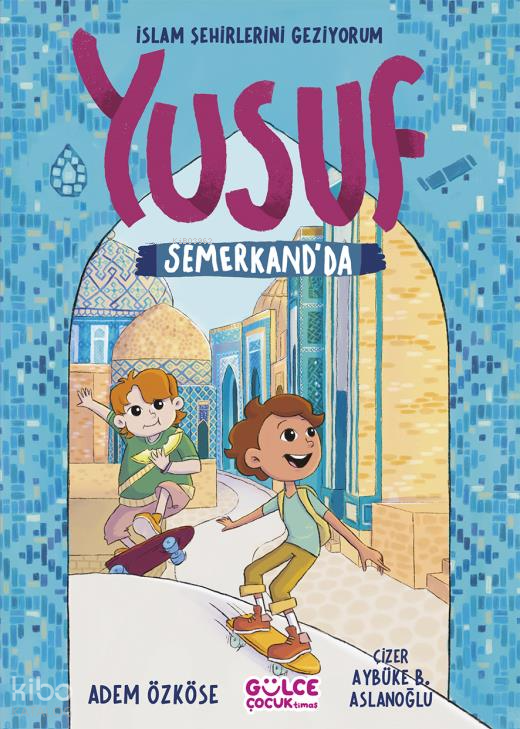 Yusuf Semerkand’da - İslam Şehirlerini Geziyorum - 1