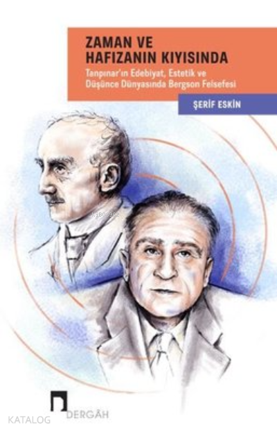 Zaman ve Hafızanın Kıyısında Tanpınarın Edebiyat - Estetik ve Düşünce Dünyasında Bergson Felsefesi - 1