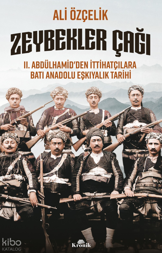 Zeybekler ÇağıII. Abdülhamid’den İttihatçılara Batı Anadolu Eşkıyalık Tarihi - 1