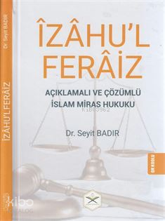 Îzâhul FerâizAçıklamalı ve Çözümlü İslam Miras Hukuku - 1