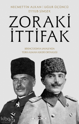 Zoraki İttifakBirinci Dünya Savaşında Türk-Alman Askerî Ortaklığı - 1